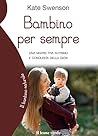 Bambino per sempre: Una madre tra autismo e conquista della gioia (Il bambino naturale Vol. 87) (Italian Edition)