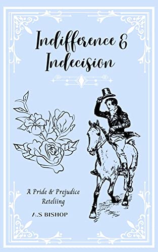 Indifference & Indecision: A Pride & Prejudice Retelling (Kindle Edition)