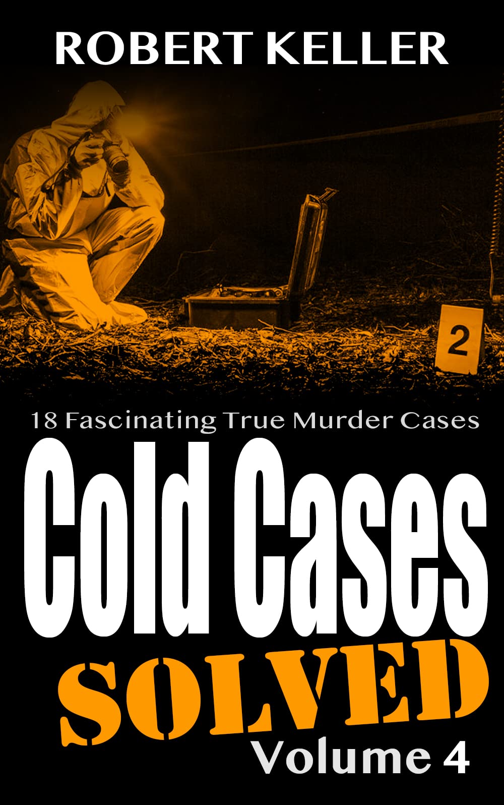 Cold Cases Solved Volume 6: 18 Fascinating True Crime Cold Cases , Finally Solved (Cold Cases: Solved)