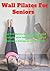 WALL PILATES FOR SENIORS: I...