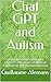 Chat GPT and Autism: Understanding Autism with ChatGPT: The Union of Artificial Intelligence and Human Expertise
