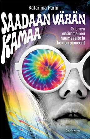 Saadaan vähän kamaa : Suomen ensimmäinen huumeaalto ja hoidon pioneerit (Paperback)