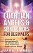 Guardian Angels & Spirit Guides for Beginners by Jada Amari