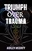 TRIUMPH OVER TRAUMA by Ashley McGinty
