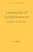 Letting Go of Enlightenment by Jon Reid