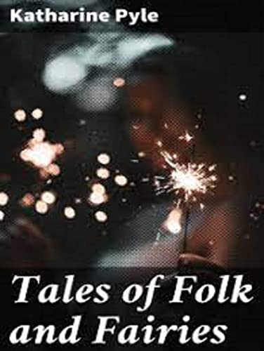 Tales of Folk and Fairies by Katharine Pyle :Illustrated Edition (Kindle Edition)
