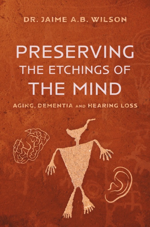 Preserving the Etchings of the Mind: Aging, Dementia, & Hearing Loss (Paperback)