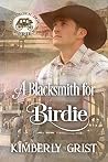 A Blacksmith for Birdie by Kimberly Grist