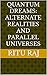 Quantum Dreams: Alternate Realities and Parallel Universes