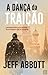 A Dança da Traição by Jeff Abbott A Dança da Traição by Jeff Abbott