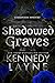 Shadowed Graves by Kennedy Layne
