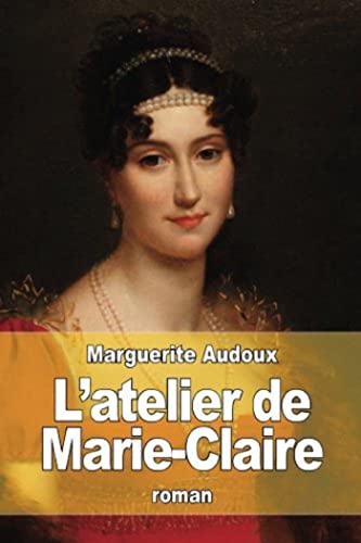 L'Atelier de Marie-Claire (Inclus table des matières et biographie) (French Edition)