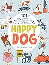Happy Dog: 101 Ea...