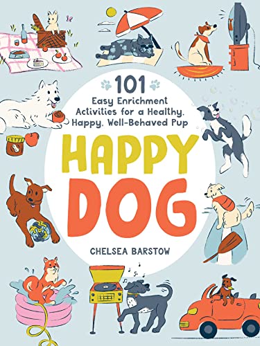 Happy Dog: 101 Easy Enrichment Activities for a Healthy, Happy, Well-Behaved Pup (Kindle Edition)