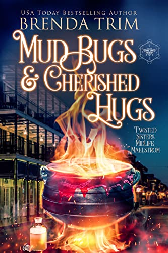 Mud Bugs & Cherished Hugs (Twisted Sisters Midlife Maelstrom, #10; Midlife Mysteries & Magic, #40)