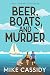 Beer, Boats and Murder by Mike  Cassidy
