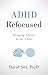 ADHD Refocused: Bringing Cl...