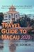 Travel Guide to Macau 2023: Exploring the Enchanting Fusion of East and West: A Comprehensive Travel Guide to Macau
