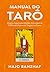 Manual do tarô: Origens, significados ocultos, instruções e os 12 métodos práticos de tiragem das cartas (Portuguese Edition)