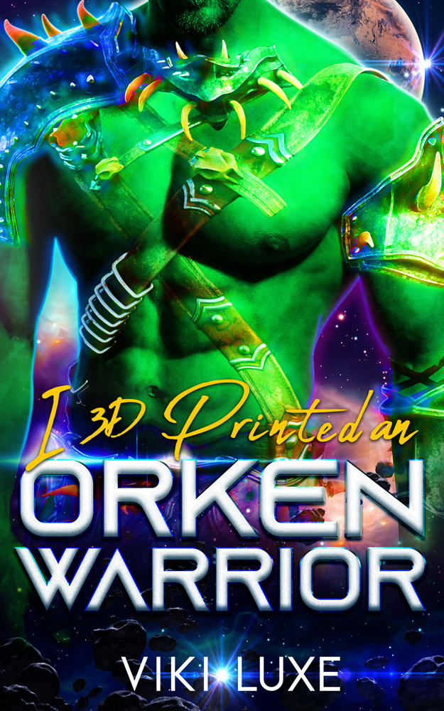 I 3D Printed an Orken Warrior (Rebel Orken Mates Book 1)
