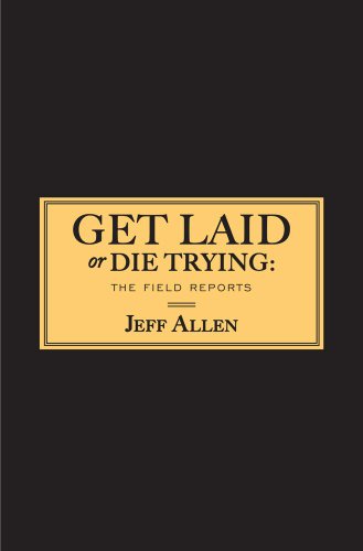 Get Laid or Die Trying: The Field Reports (Hardcover)