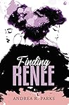 Finding Renee by Andrea R Parks