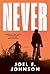 Never by Joel F. Johnson