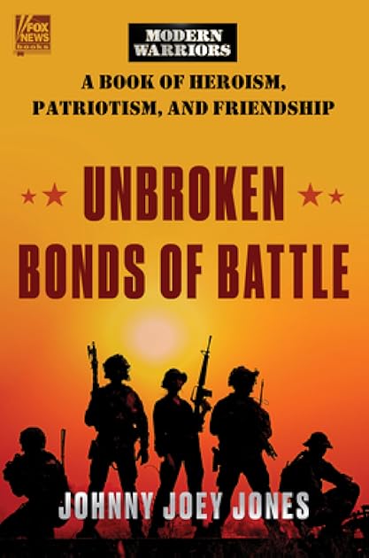 Unbroken Bonds of Battle: A Modern Warriors Book of Heroism, Patriotism, and Friendship