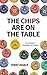 The Chips Are On The Table by Teddy Assaly