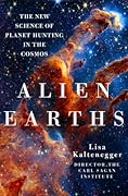 Alien Earths: The New Science of Planet Hunting in the Cosmos