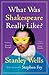 What Was Shakespeare Really Like? by Stanley Wells