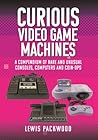 Curious Video Game Machines by Lewis Packwood