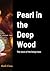 Pearl in the Deep Wood: The...