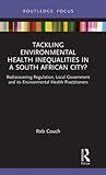 Tackling Environmental Health Inequalities in a South African City? (Routledge Focus on Environmental Health)