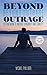 Beyond Outrage by Michael W. Philliber Beyond Outrage by Michael W. Philliber