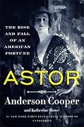 Astor: The Rise and Fall of an American Fortune 