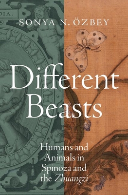Different Beasts: Humans and Animals in Spinoza and the Zhuangzi (Hardcover)