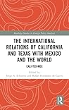 The International Relations of California and Texas with Mexico and the World (Routledge Studies in Foreign Policy Analysis)