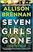 Seven Girls Gone by Allison Brennan