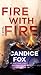 Fire with Fire: A Novel