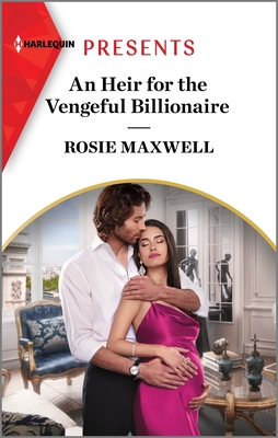 An Heir for the Vengeful Billionaire (Harlequin Presents, 4144)