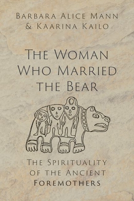 The Woman Who Married the Bear: The Spirituality of the Ancient Foremothers (Hardcover)