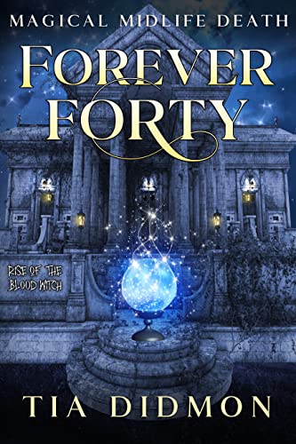 Forever Forty (Rise of the Blood Witch; Magical Midlife Death #1)