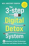 The 3-Step Digital Detox System: 81 Solutions to Beat Technology Addiction and Reduce Screen Time. Increase Your Productivity and Take Back Control in a World Full of Distractions The 3-Step Digital Detox System: 81 Solutions to Beat Technology Addiction and Reduce Screen Time. Increase Your Productivity and Take Back Control in a World Full of Distractions