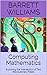 Computing Mathematics: Exploring the Intersection of Two Revolutionary Fields (TechWise: Navigating the Digital Frontier)