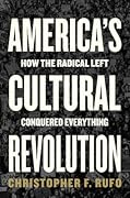 America's Cultural Revolution: How the Radical Left Conquered Everything