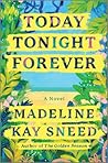 Today Tonight Forever by Madeline Kay Sneed Today Tonight Forever by Madeline Kay Sneed