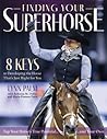 Finding Your Superhorse: 8 Keys to Developing the Horse That's Just Right for You