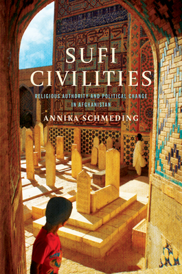 Sufi Civilities: Religious Authority and Political Change in Afghanistan (Hardcover)