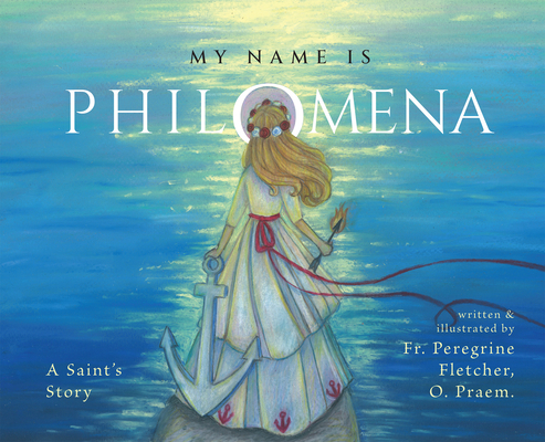 My Name Is Philomena: A Saint's Story (Hardcover)